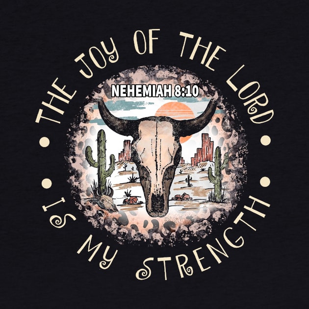 The Joy Of The Lord Is My Strength Bull Skull Desert by KatelynnCold Brew